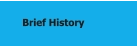 Brief History